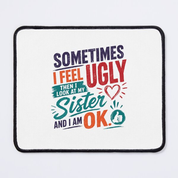Item preview, Sometimes I Feel Ugly Then I Look At My Sister And I Am Ok Funny Sibling Family Humor Gift designed and sold by RetroMini2026.