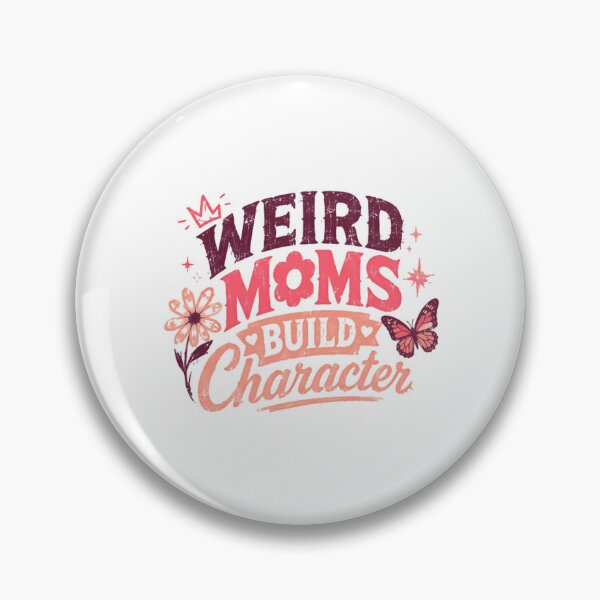 Item preview, Weird Moms Build Character Motherhood Parenting Mama Gift designed and sold by HumansStuck12.