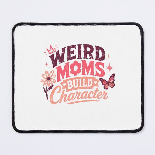 Item preview, Weird Moms Build Character Motherhood Parenting Mama Gift designed and sold by HumansStuck12.
