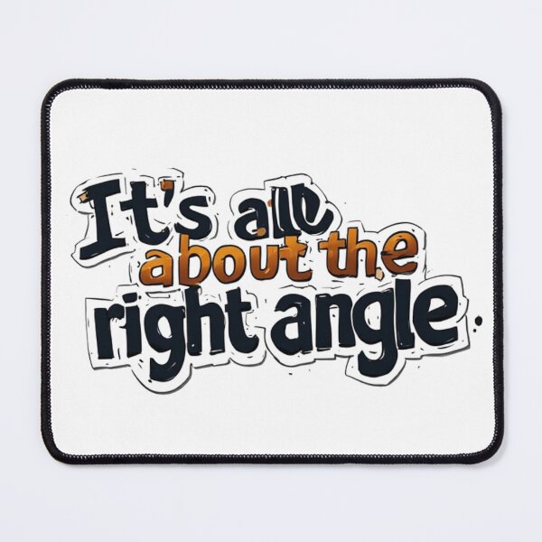 Item preview, It's All About The Right Angle Funny Quote designed and sold by YAM716.