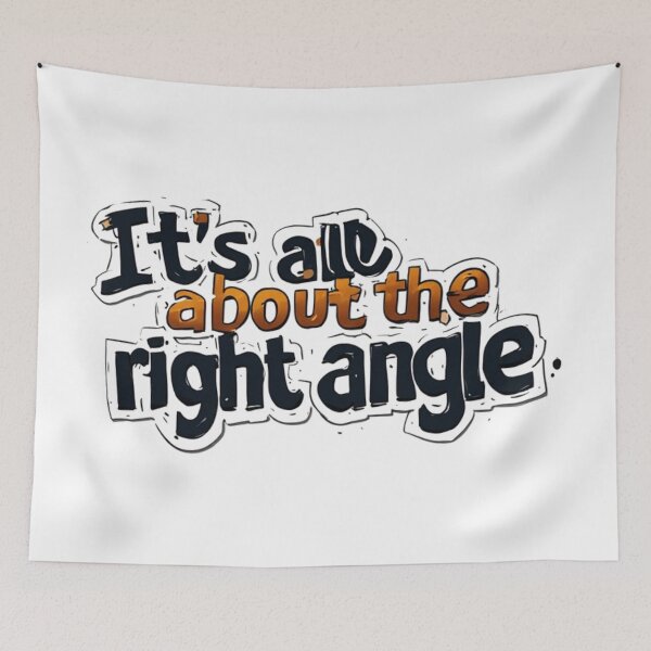 Item preview, It's All About The Right Angle Funny Quote designed and sold by YAM716.