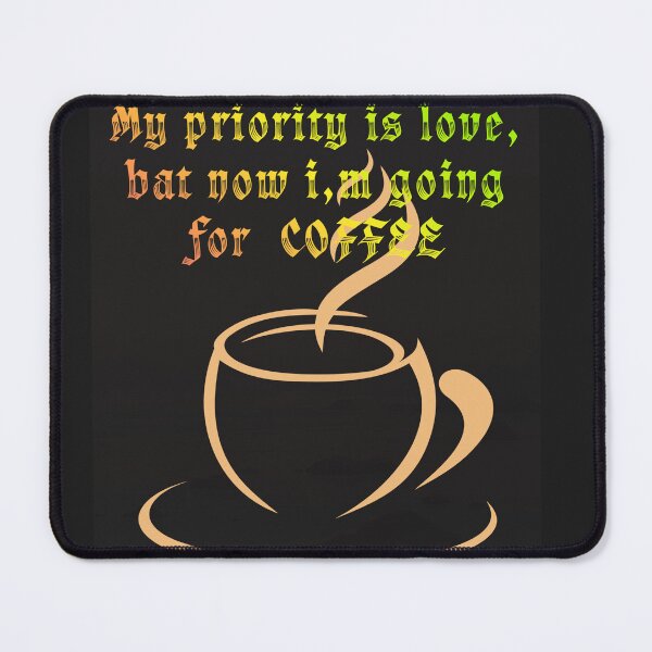 Item preview, My priority is love ,bat naw i,m going for coffee. designed and sold by adamoliv.