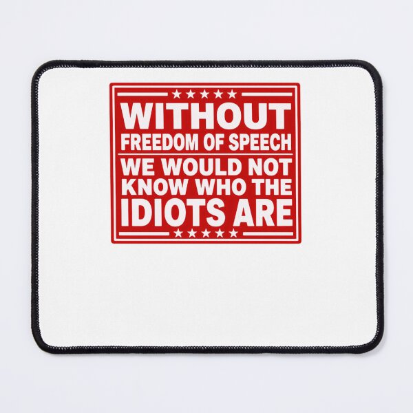 Item preview, Without Freedom Of Speech We Would Not Know Who The Idiots Are Free Speech Constitutional Rights Patriot Humor designed and sold by JonesFlora2025.