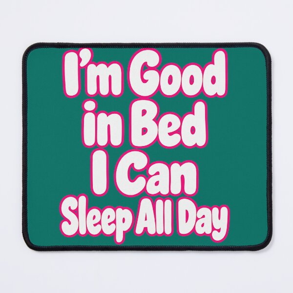 Item preview, I'm Good In Bed I Can Sleep All Day | Funny Sleep Quote | Lazy Humor T-Shirt designed and sold by RobertArt08.