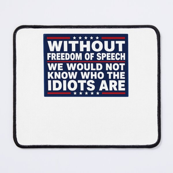 Item preview, Without Freedom Of Speech We Would Not Know Who The Idiots Are First Amendment Political Freedom Patriotic Conservative designed and sold by JonesFlora2025.