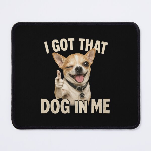 Item preview, Got That Dog in Me Funny Chihuahua Meme, Sarcastic Puppy Pet Lover Birthday Gift designed and sold by Quiajia.