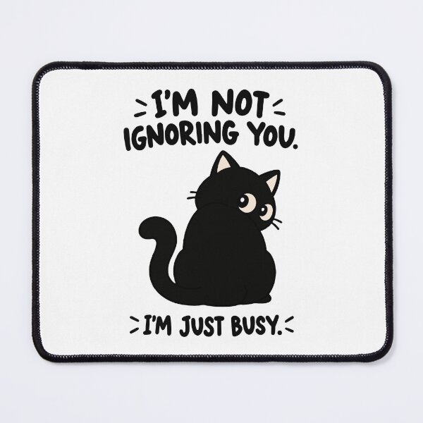 Item preview, Funny Black Cat I'm Not Ignoring You I'm Just Busy designed and sold by MewMade.
