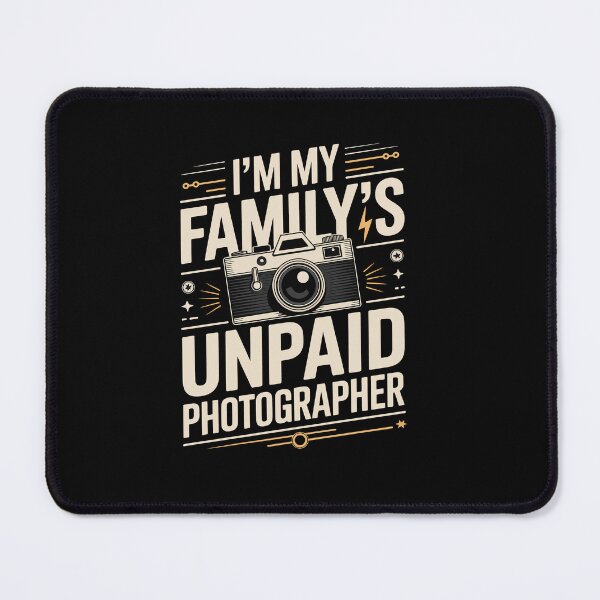 Item preview, I’M MY FAMILY’S UNPAID PHOTOGRAPHER designed and sold by jkrphoto.