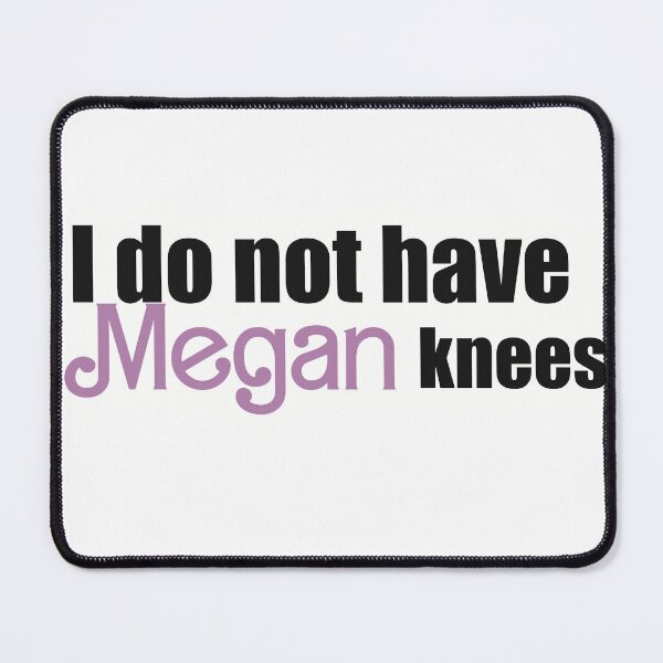 Item preview, I Do Not Have Megan Knees designed and sold by sleepyheadedbb.