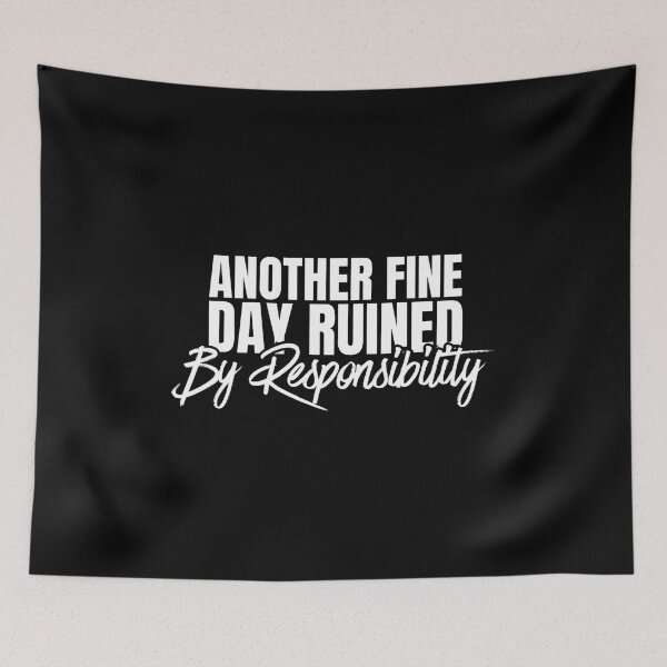 Item preview, Another Fine Day Ruined By Responsibility designed and sold by Dondonmart.