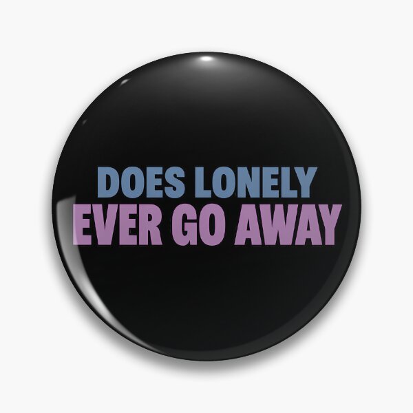 Item preview, Does Lonely Ever Go Away Emotional Loneliness Quote designed and sold by TeeTimeTreasure.