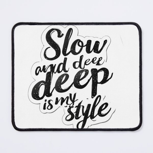 Item preview, Slow and Deep Is My Style Quote designed and sold by YAM716.