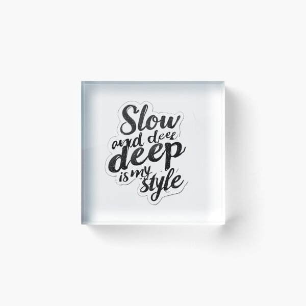 Item preview, Slow and Deep Is My Style Quote designed and sold by YAM716.