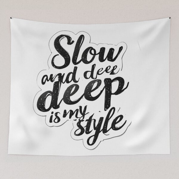 Item preview, Slow and Deep Is My Style Quote designed and sold by YAM716.