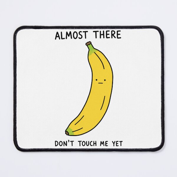 Item preview, Almost There Don’t Touch Me Yet Banana designed and sold by MonkiFlipp.