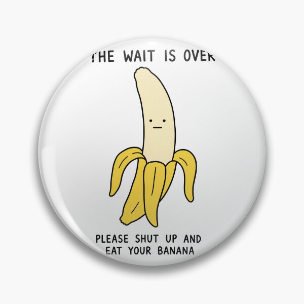 Item preview, The Wait Is Over Banana Humor designed and sold by MonkiFlipp.