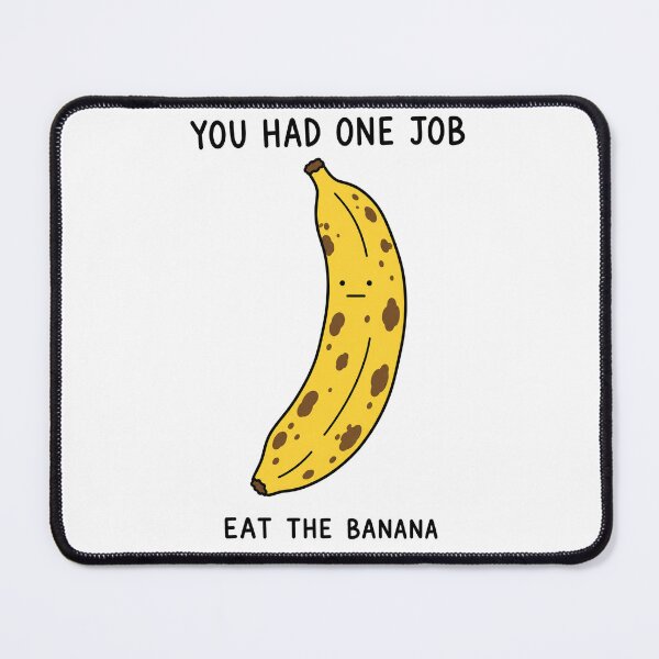 Item preview, You Had One Job Eat The Banana designed and sold by MonkiFlipp.