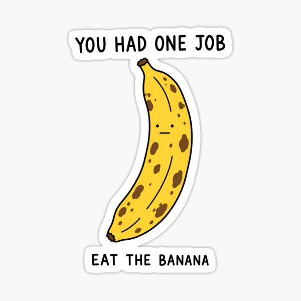Item preview, You Had One Job Eat The Banana designed and sold by MonkiFlipp.