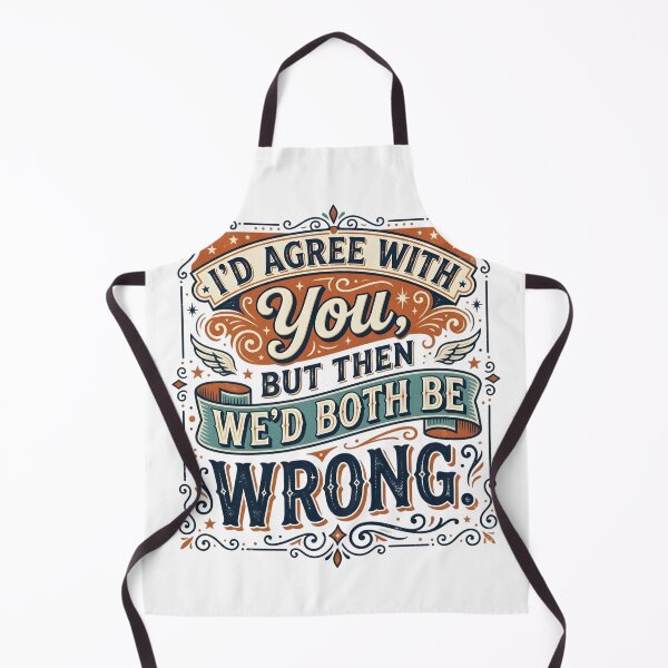 Item preview, I’d Agree With You, But Then We’d Both Be Wrong designed and sold by ManikRaja.