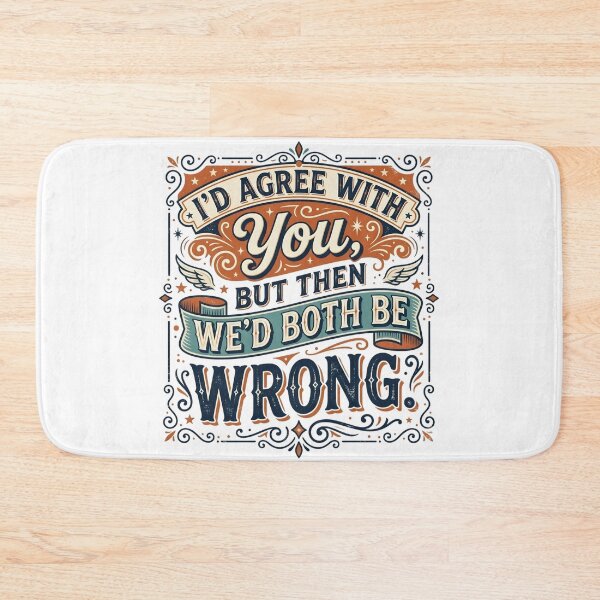 Item preview, I’d Agree With You, But Then We’d Both Be Wrong designed and sold by ManikRaja.