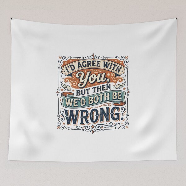 Item preview, I’d Agree With You, But Then We’d Both Be Wrong designed and sold by ManikRaja.