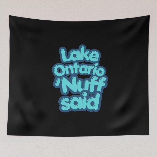 Item preview, Lake Ontario, Nuff Said  designed and sold by 2Cheesy4U.