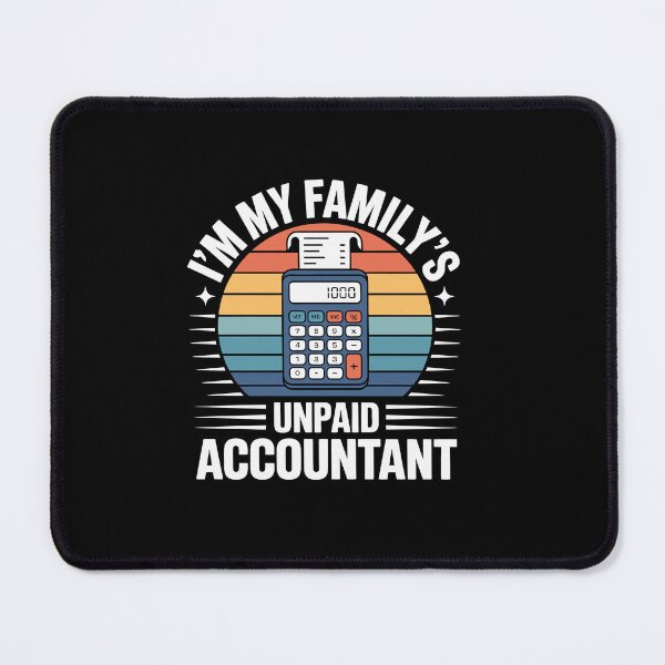 Item preview, I’m My Family’s Unpaid Accountant  designed and sold by jkrphoto.
