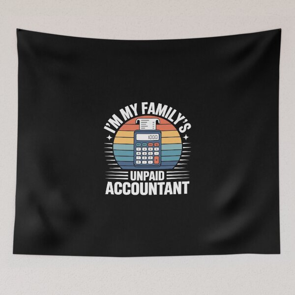 Item preview, I’m My Family’s Unpaid Accountant  designed and sold by jkrphoto.
