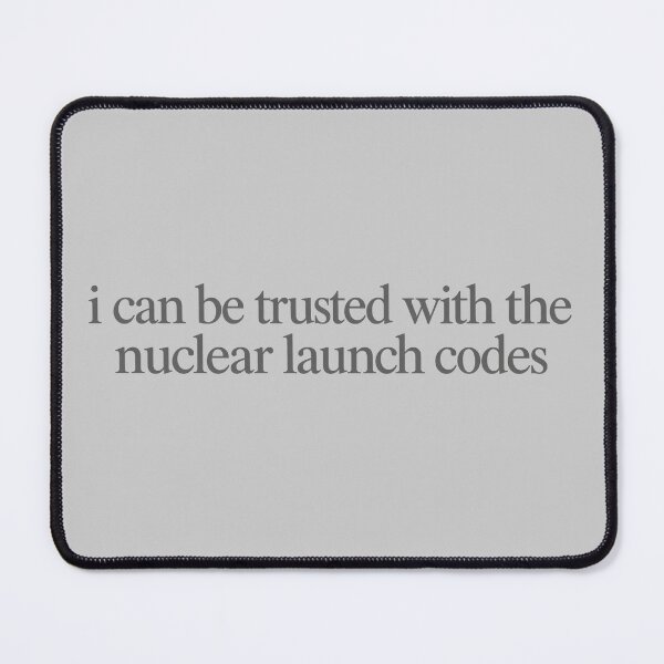 Item preview, i can be trusted with the nuclear launch codes designed and sold by BaShert.