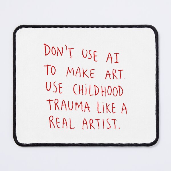 Item preview, Don’t Use AI to Make Art Use Childhood Trauma Funny Artist designed and sold by Mind-Drift.