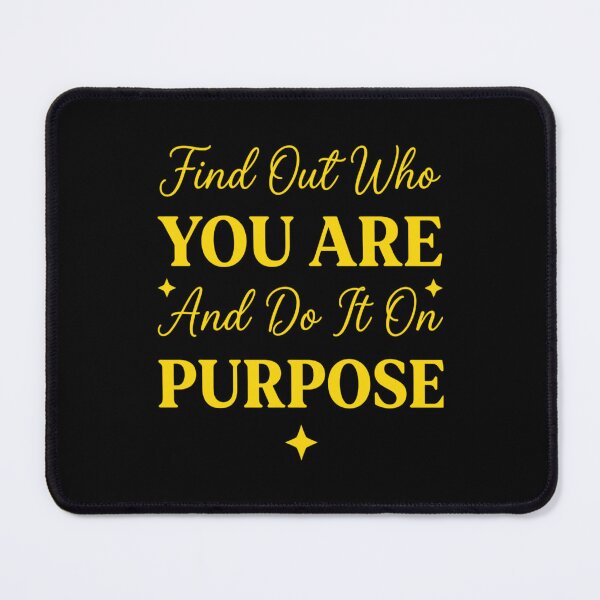 Item preview, Find Out Who You Are And Do It On Purpose, Inspirational Quote gift designed and sold by CloudyPress.