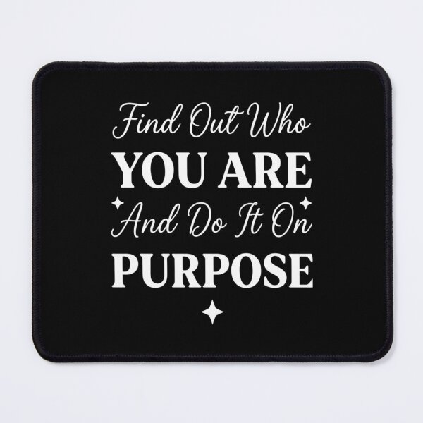 Item preview, Find Out Who You Are And Do It On Purpose, Inspirational Quote gift designed and sold by CloudyPress.