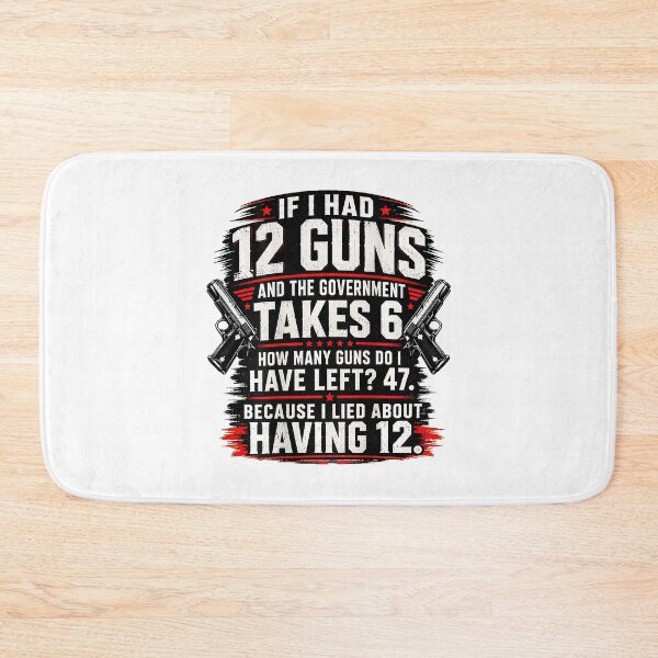 Item preview, If I Had 12 Guns Government Takes 6, I Lied About Having 12 designed and sold by Mind-Drift.