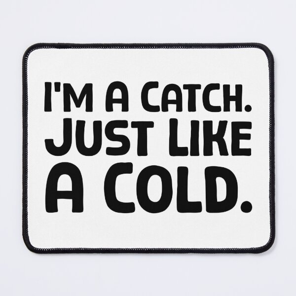Item preview, I’m A Catch. Just Like A Cold. - B_1 designed and sold by AhmedHelal24795.