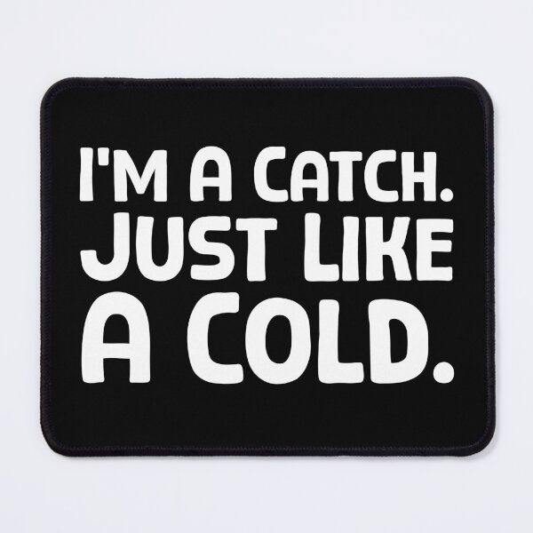 Item preview, I’m A Catch. Just Like A Cold. - W_1 designed and sold by AhmedHelal24795.