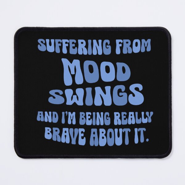 Item preview, Suffering From Mood Swings And I'm Being Brave About It designed and sold by CamilasPrints.