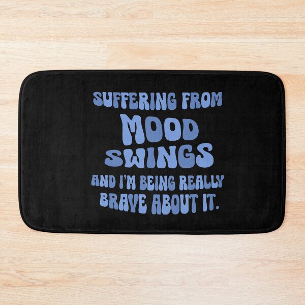 Item preview, Suffering From Mood Swings And I'm Being Brave About It designed and sold by CamilasPrints.