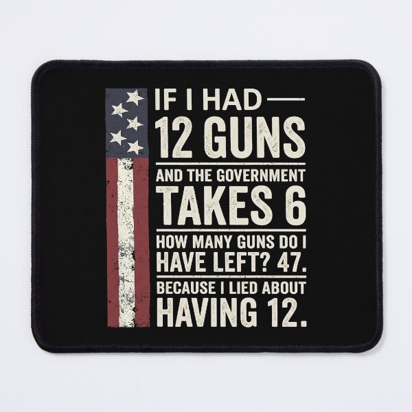 Item preview, If I Had 12 Guns And The Government Takes 6 Funny Gun Rights Humor designed and sold by Mind-Drift.
