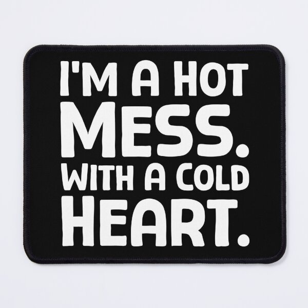 Item preview, I’m A Hot Mess. With A Cold Heart. - W_1 designed and sold by AhmedHelal24795.