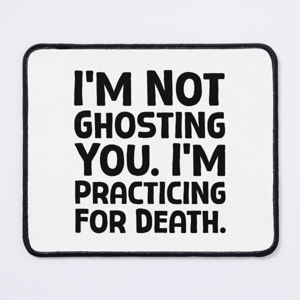 Item preview, I’m Not Ghosting You. I’m Practicing For Death. - B_1 designed and sold by AhmedHelal24795.