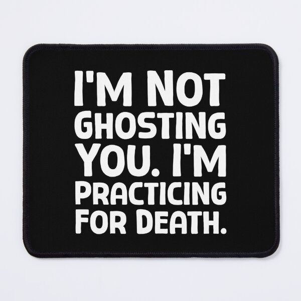 Item preview, I’m Not Ghosting You. I’m Practicing For Death. - W_1 designed and sold by AhmedHelal24795.