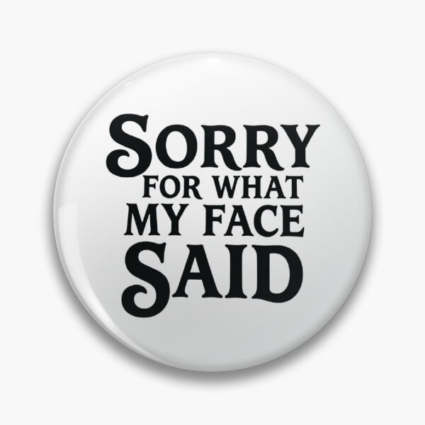 Item preview, Sorry for What My Face Said, Funny Sarcastic designed and sold by CloudyPress.