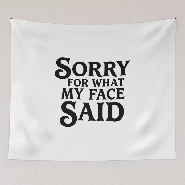 Item preview, Sorry for What My Face Said, Funny Sarcastic designed and sold by CloudyPress.