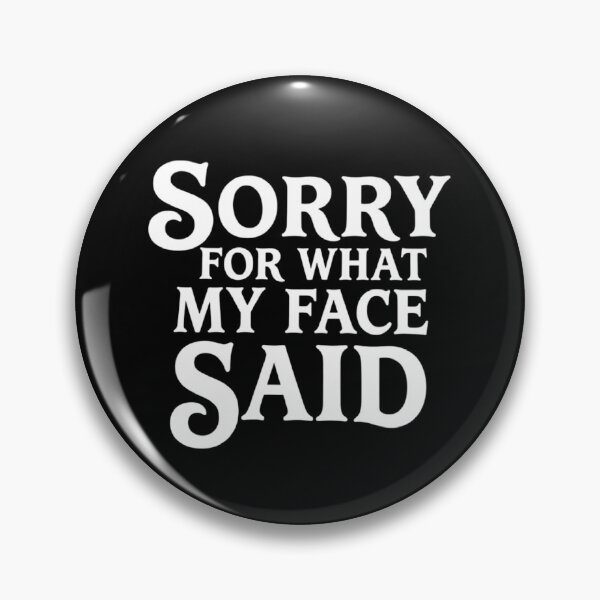 Item preview, Sorry for What My Face Said, Funny Sarcastic designed and sold by CloudyPress.