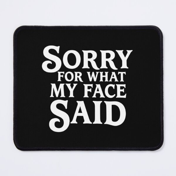 Item preview, Sorry for What My Face Said, Funny Sarcastic designed and sold by CloudyPress.