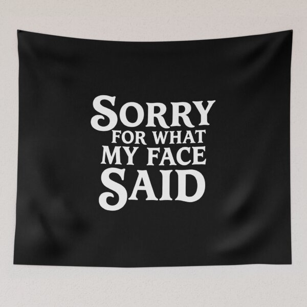 Item preview, Sorry for What My Face Said, Funny Sarcastic designed and sold by CloudyPress.