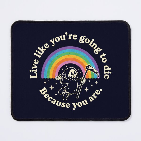 Item preview, Live Like You're Going to Die Because You Are designed and sold by andromeda-redd.