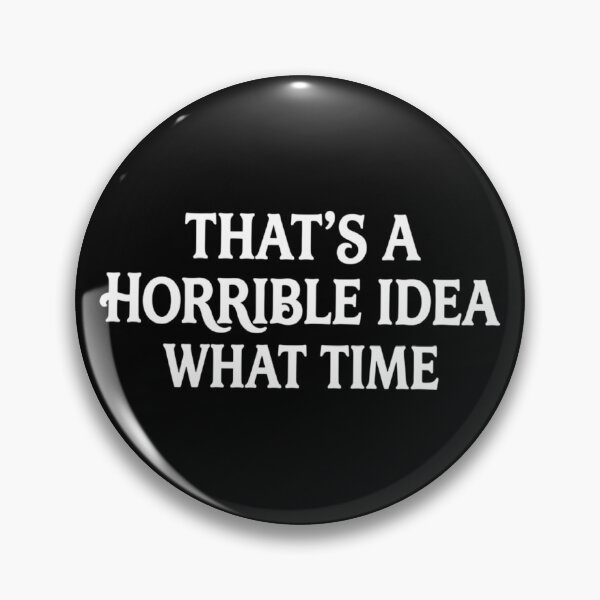 Item preview, That's A Horrible Idea What Time, Sarcastic, Gift For BFF, Funny  designed and sold by CloudyPress.