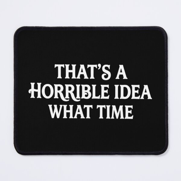 Item preview, That's A Horrible Idea What Time, Sarcastic, Gift For BFF, Funny designed and sold by CloudyPress.