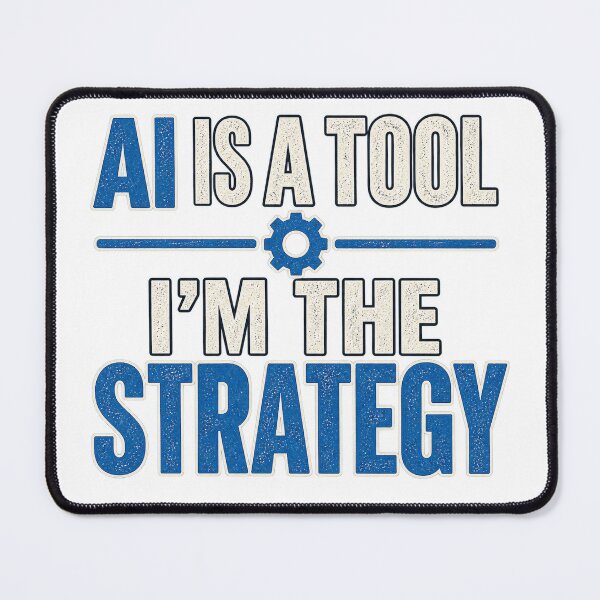 Item preview, AI Is a Tool I'm the Strategy | Funny AI Workplace Humor - Blue designed and sold by Dr.Carrie'sStore.